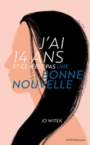 J’ai 14 ans et ce n’est pas une bonne nouvelle – Jo Witek