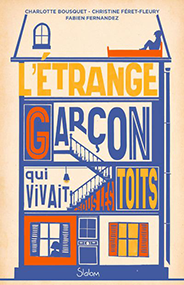 L’étrange garçon qui vivait sous les toits – Charlotte Bousquet, Christine Férêt-Fleury & Fabien Fernandez