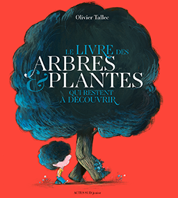 Le livre des arbres et plantes qui restent à découvrir – Olivier Tallec